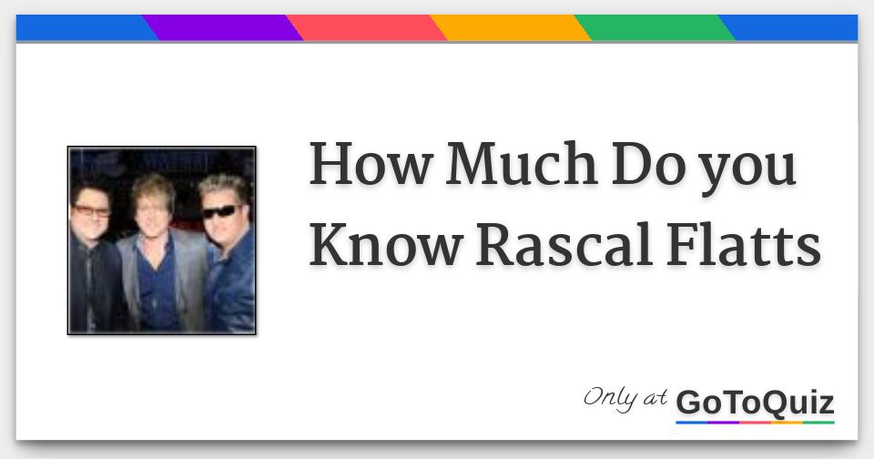 How Much Do you Know Rascal Flatts