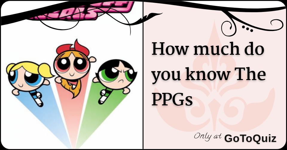 How much do you know The PPGs