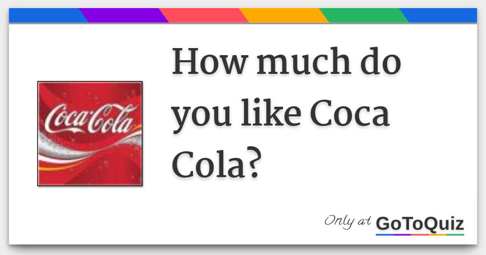 why do you like coca cola