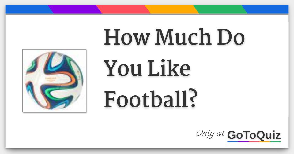 How Much Do You Like Football?