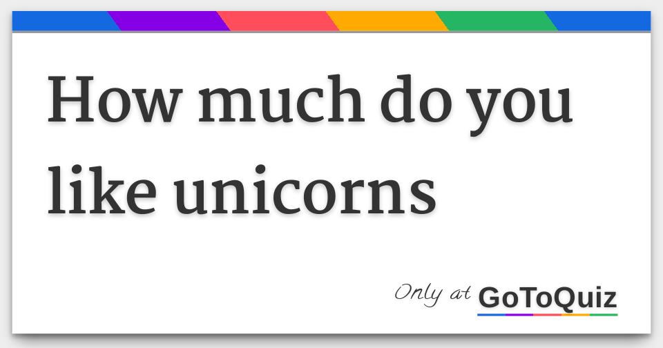 how much do you like unicorns