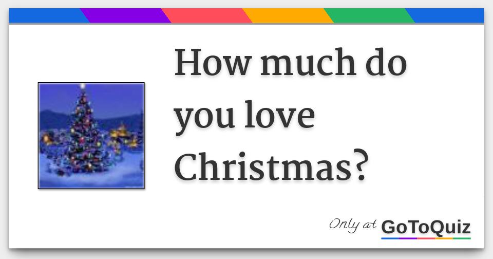 How much do you love Christmas?