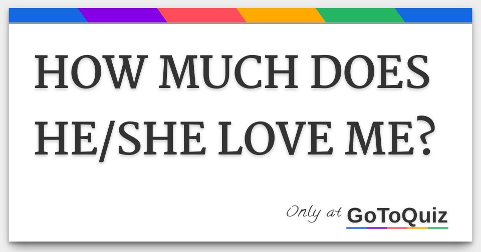 HOW MUCH DOES HE/SHE LOVE ME?