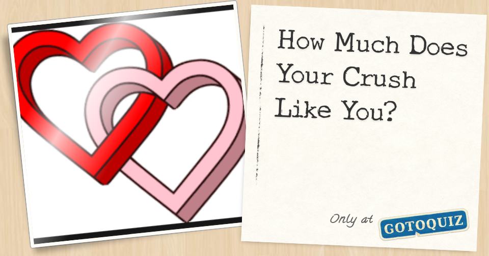 How Much Does Your Crush Like You? (quiz)