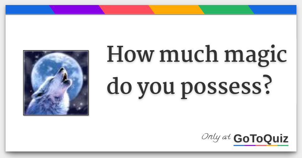 How much magic do you possess?