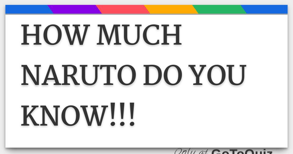 HOW MUCH NARUTO DO YOU KNOW!!!