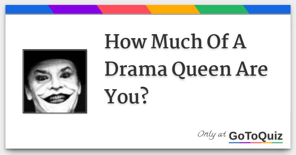 How Much Of A Drama Queen Are You?