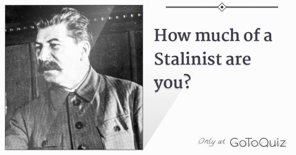 How much of a Stalinist are you?