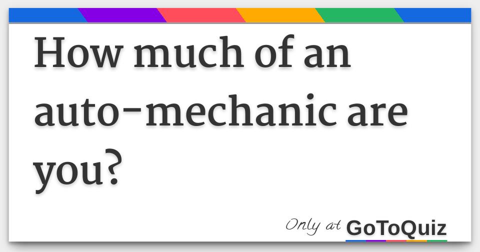 How much of an auto-mechanic are you?