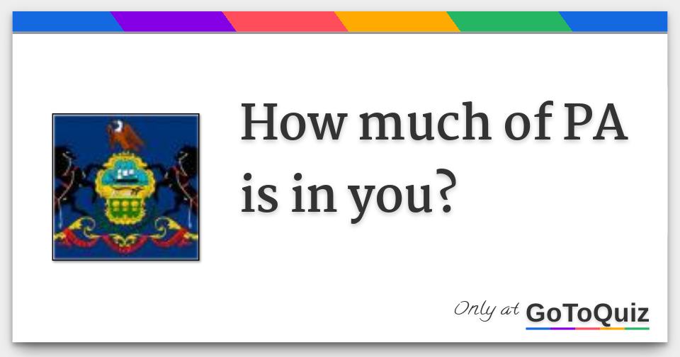 How much of PA is in you?