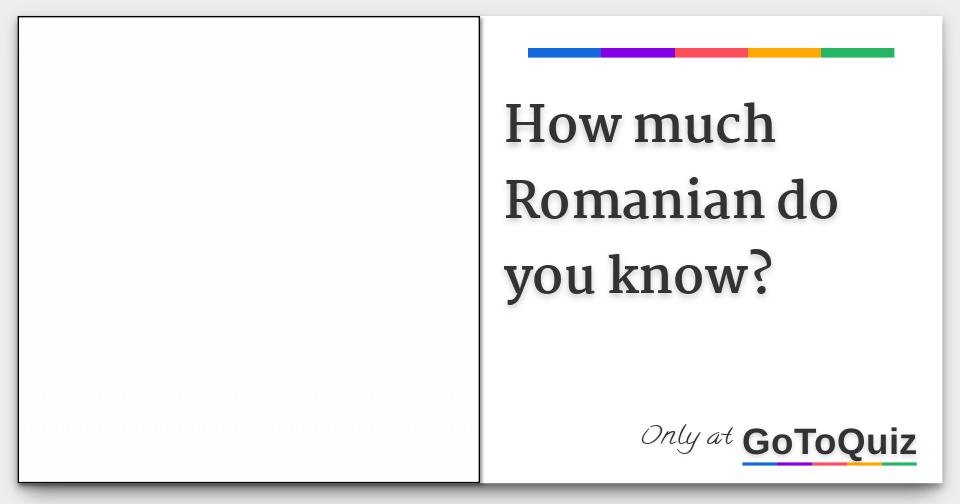 how much Romanian do you know?