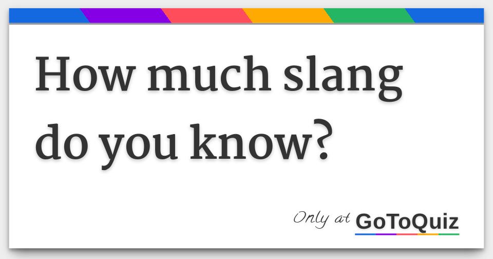 how much slang do you know?