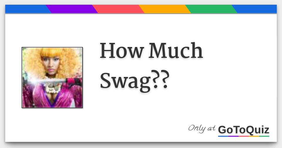 How Much Swag??
