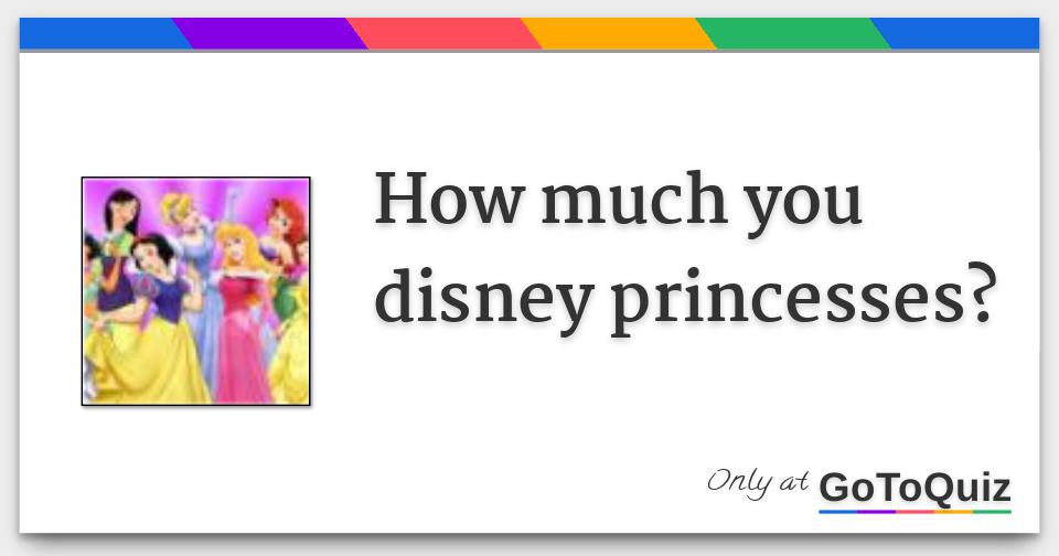 how much you disney princesses?