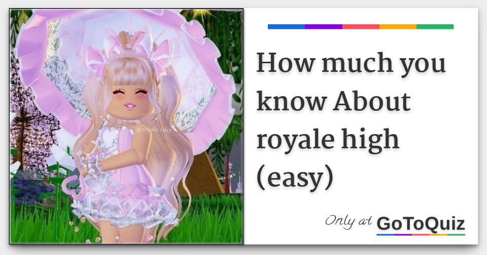 How much you know About royale high (easy)