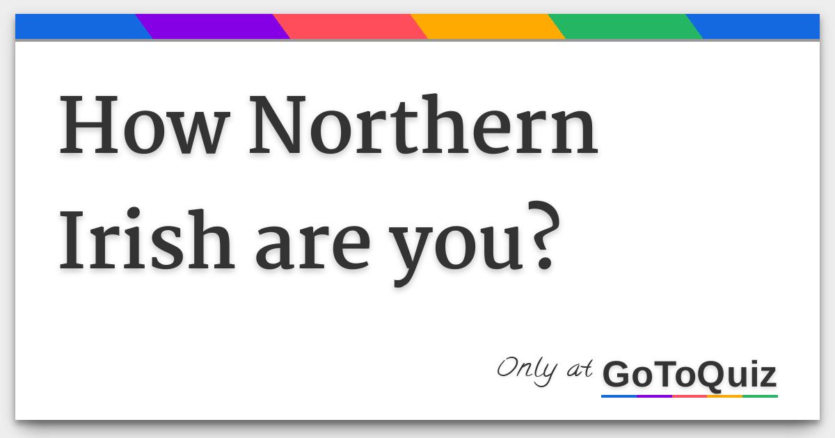 How Northern Irish are you?