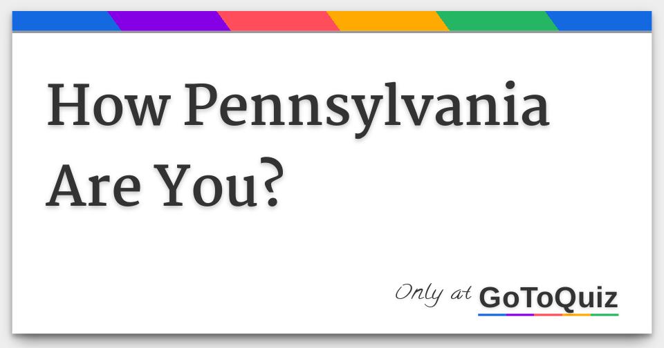How Pennsylvania Are You?