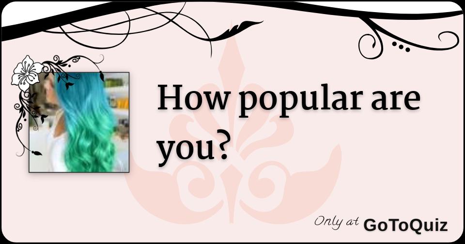 How Popular Are You 