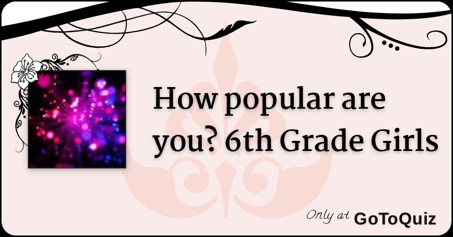 How Popular Are You 6th Grade Girls