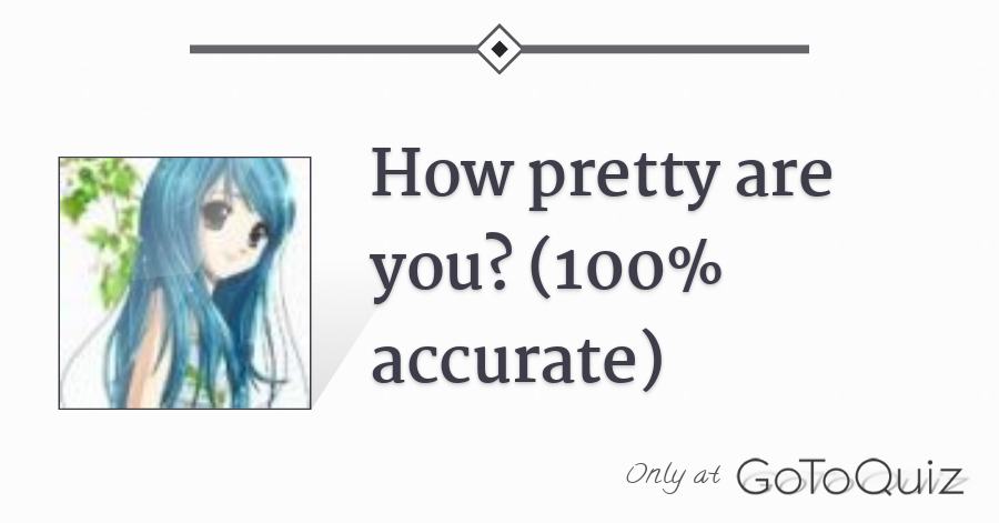 How Pretty Are You 100 Accurate
