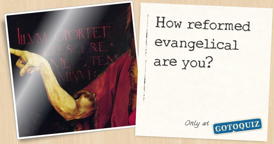 How reformed evangelical are you?