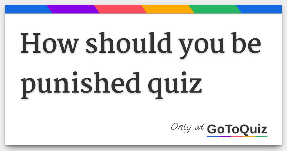 how should you be punished quiz
