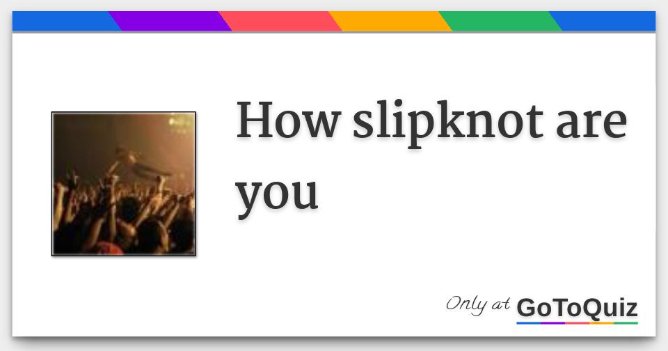 How Slipknot Are You