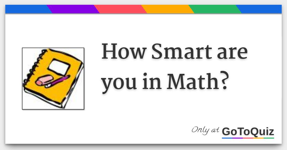 How Smart are you in Math?