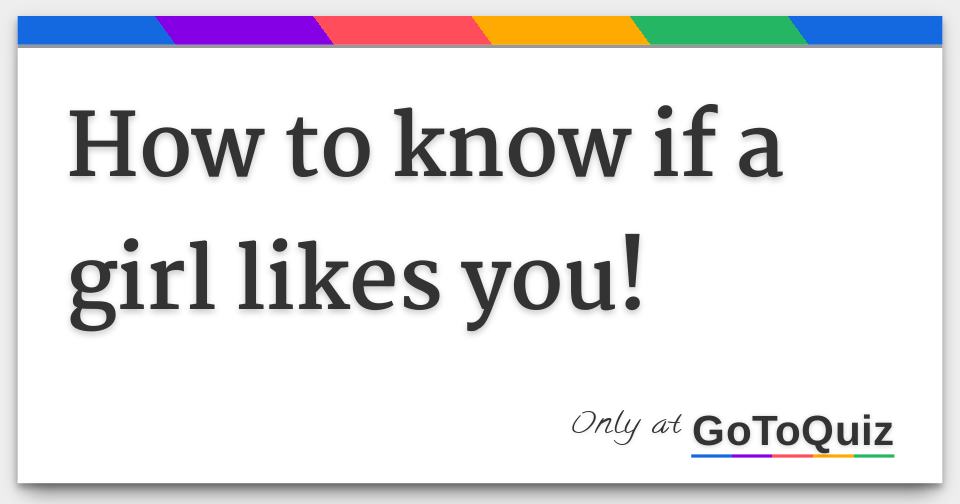 How to know if a girl likes you!
