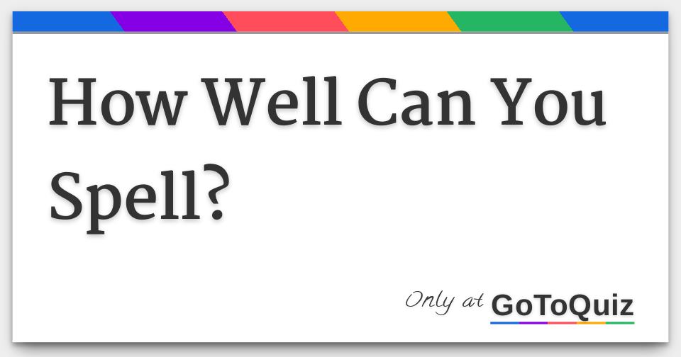 How Well Can You Spell?