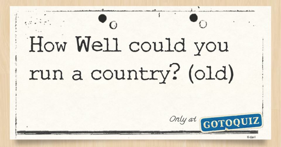 Results How Well Could You Run a Country? (old)