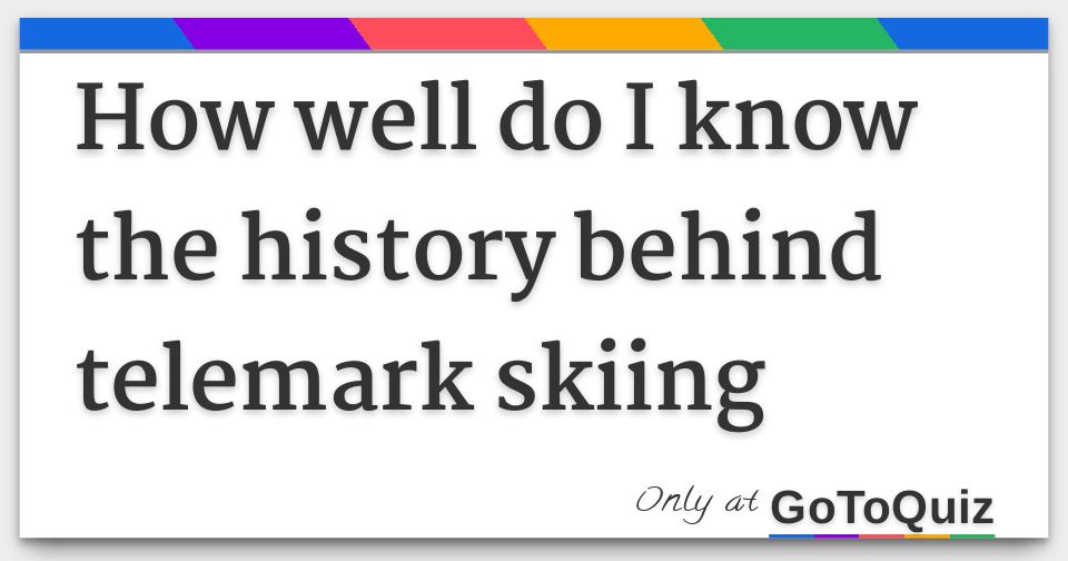 How well do I know the history behind telemark skiing