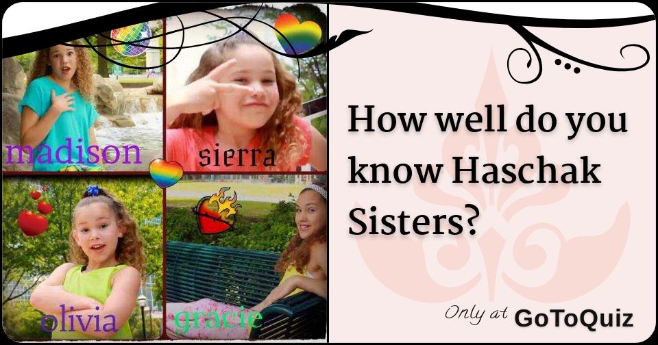 How Well Do You Know Haschak Sisters