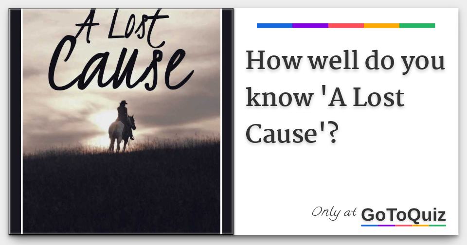 How well do you know 'A Lost Cause'?