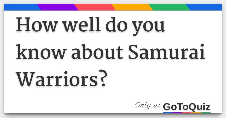 How Well Do You Know About Samurai Warriors