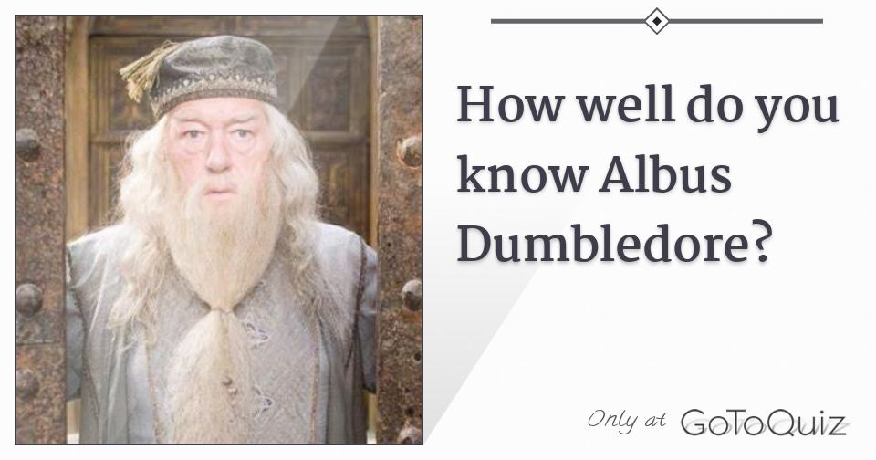 How Well Do You Know Albus Dumbledore 