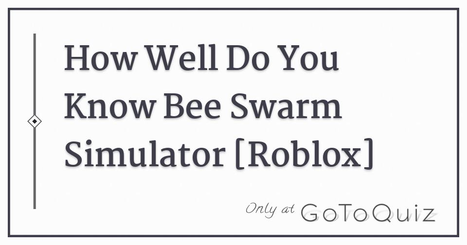 How Well Do You Know Bee Swarm Simulator Roblox