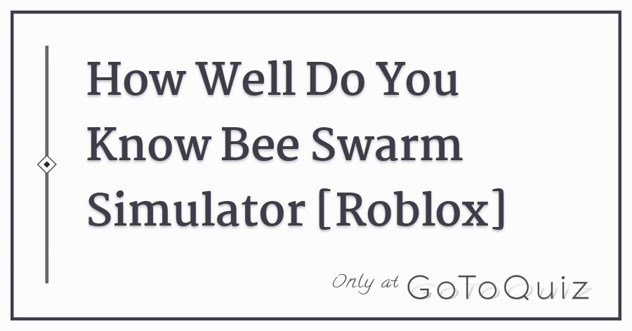 How Well Do You Know Bee Swarm Simulator Roblox - roblox bee swarm quiz