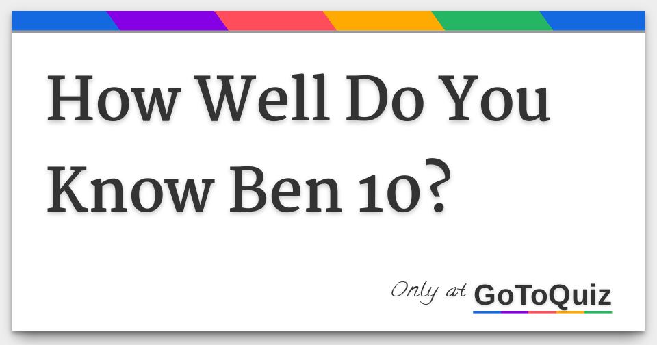 How Well Do You Know Ben 10?