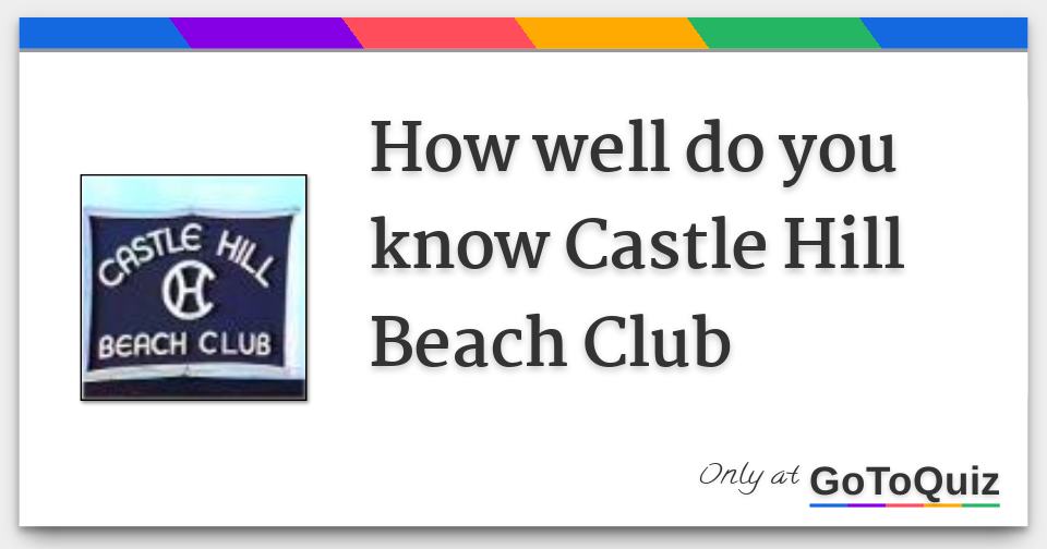 How well do you know Castle Hill Beach Club