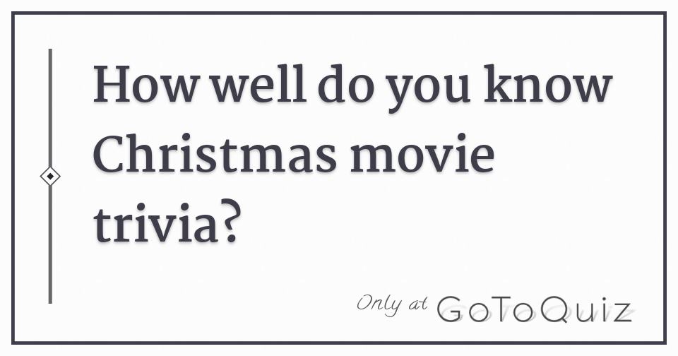 How well do you know Christmas movie trivia?