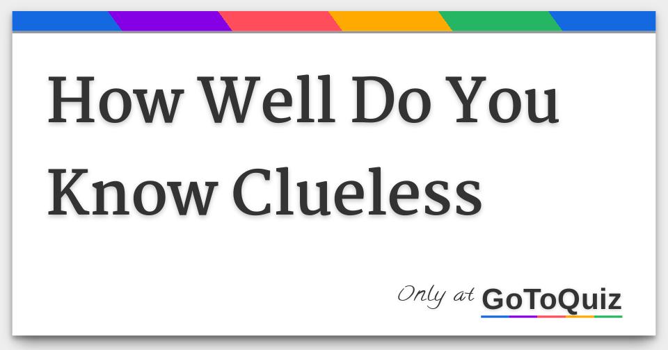 How Well Do You Know Clueless