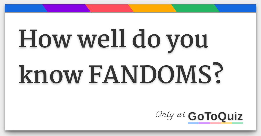 How Well Do You Know Fandoms