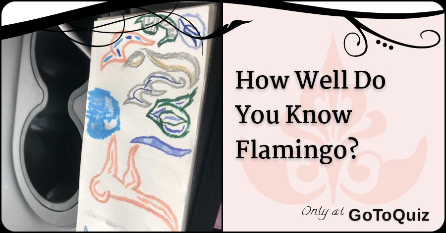 How Well Do You Know Flamingo