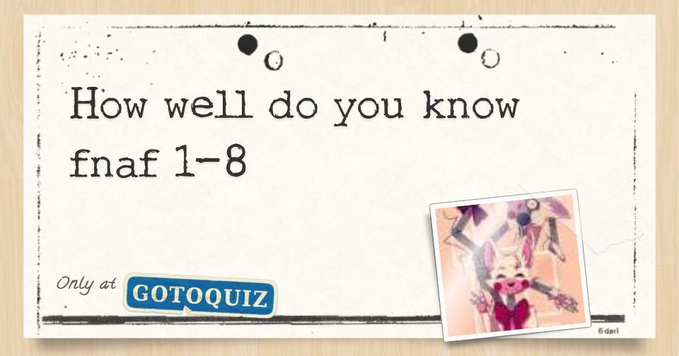 How Well Do You Know Fnaf 1 8