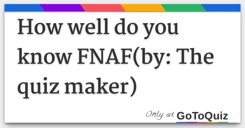 FNAF quiz - TriviaCreator