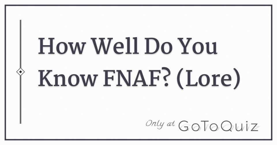 FNAF Trivia Quiz - How Well Do You Know FNAF?