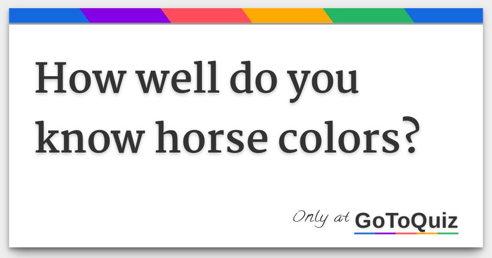 How well do you know horse colors?