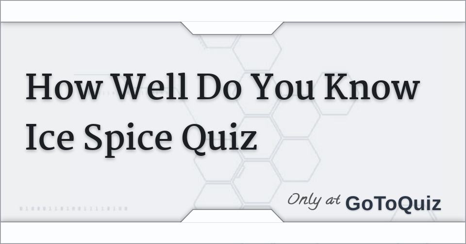 How Well Do You Know Ice Spice Quiz