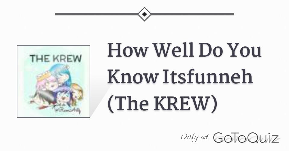 How Well Do You Know Itsfunneh The Krew - funneh roblox family our new house